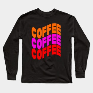 Coffee coffee coffee Long Sleeve T-Shirt